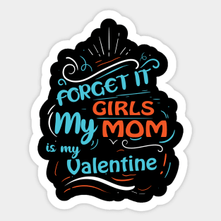 Forget it Girls My Mom Is My Valentine Funny Valentine's Day For Boys Sticker